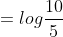 =log\frac{10}{5}