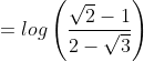 =log\left ( \frac{\sqrt{2}-1}{2-\sqrt{3}} \right )