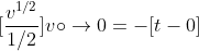 [\frac{v^{1/2}}{1/2}] v\circ \rightarrow 0 = -[t - 0]