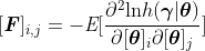 [\textbf{\textit{F}}]_{i,j} = -\mathbf{\textit{E}}[\frac{\partial^2\text{ln}h(\boldsymbol{\gamma}|\boldsymbol{\theta})}{\partial[\boldsymbol{\theta}]_i\partial[\boldsymbol{\theta}]_j}]