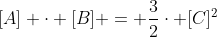 [A] cdot [B] = frac{3}{2}cdot [C]^2
