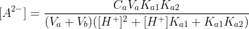 [A^{2-}]=\frac{C_aV_aK_{a1}K_{a2}}{(V_a+V_b)([H^+]^2+[H^+]K_{a1}+K_{a1}K_{a2})}\; \; \; \; \; \; \; \; (17a)