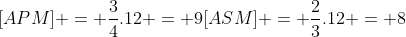 [APM] = frac{3}{4}.12 = 9[ASM] = frac{2}{3}.12 = 8