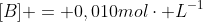 [B] = 0,010molcdot L^{-1}