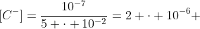 [C^{-}]=frac{10^{-7}}{5 cdot 10^{-2}}=2 cdot 10^{-6} ; mol/L