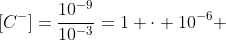 [C^{-}]=frac{10^{-9}}{10^{-3}}=1 cdot 10^{-6} ; mol/L