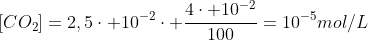 [CO_{2}]=2,5cdot 10^{-2}cdot frac{4cdot 10^{-2}}{100}=10^{-5}mol/L