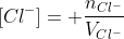 [Cl^{-}]= frac{n_{Cl^{-}}}{V_{Cl^{-}}}