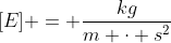 [E] = frac{kg}{m cdot s^{2}}