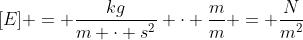[E] = frac{kg}{m cdot s^{2}} cdot frac{m}{m} = frac{N}{m^{2}}