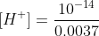 [H^{+}]=\frac{10^{-14}}{0.0037}