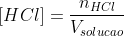 [HCl]=frac{n_{HCl}}{V_{solucao}}