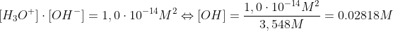 [H_3O^+]\cdot [OH^-]=1,0\cdot 10^{-14} M^2\Leftrightarrow [OH]= \frac{1,0 \cdot 10^{-14} M^{2}}{3,548 M} = 0.02818 M