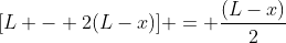 [L - 2(L-x)] = frac{(L-x)}{2}
