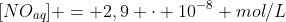 [NO_{aq}] = 2,9 cdot 10^{-8} mol/L