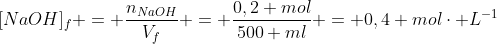 [NaOH]_{f} = frac{n_{NaOH}}{V_{f}} = frac{0,2 mol}{500 ml} = 0,4 molcdot L^{-1}