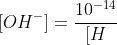 [OH^{-}]=frac{10^{-14}}{[H^{+}]}