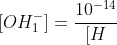 [OH^{-}_{1}]=frac{10^{-14}}{[H^{+}_{1}]}