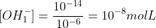 [OH^{-}_{1}]=frac{10^{-14}}{10^{-6}}=10^{-8}molL