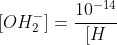 [OH^{-}_{2}]=frac{10^{-14}}{[H^{+}_{2}]}