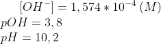[OH^-]=1,574*10^{-4}\,(M)\\ pOH=3,8\\ pH = 10,2