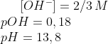 [OH^-]=2/3\, M\\ pOH=0,18\\ pH=13,8
