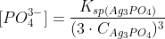 [PO_4^{3-}]=\frac{K_{sp(Ag_3PO_4)}}{(3\cdot C_{Ag_3PO_4})^3}