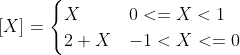 [X]_{ } = \begin{cases}X & 0<=X<1 \\2+X & -1<X<=0 \\\end{cases}