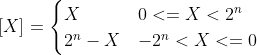[X]_{} = \begin{cases} X & 0<=X<2^n \\ 2^n-X & -2^n<X<=0 \\ \end{cases}