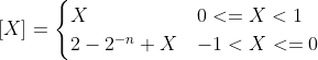 [X]_{} = \begin{cases}X & 0<=X<1 \\2-2^{-n}+X & -1<X<=0 \\\end{cases}