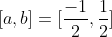 [a,b]=[frac{-1}{2},frac{1}{2}]