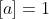 [a]=1