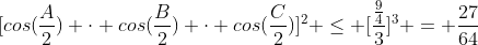 [cos(frac{A}{2}) cdot cos(frac{B}{2}) cdot cos(frac{C}{2})]^{2} leq [frac{frac{9}{4}}{3}]^{3} = frac{27}{64}