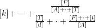 [k] = frac{frac{[P]}{[A] cdot [T]}}{frac{[T]}{[d]} cdot frac{[F] cdot [t]}{[A]}}