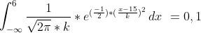 \ \int_{-\infty}^{6} \frac{1}{\sqrt{2\pi}*k}*{e}^{(\frac{-1}{2})*(\frac{x-15}{k})^2} \,dx \ = 0,1