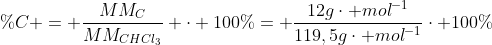 \%C = frac{MM_{C}}{MM_{CHCl_{3}}} cdot 100\%= frac{12gcdot mol^{-1}}{119,5gcdot mol^{-1}}cdot 100%