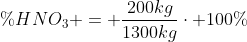 \%HNO_{3} = frac{200kg}{1300kg}cdot 100\%