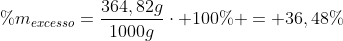 \%m_{excesso}=frac{364,82g}{1000g}cdot 100\% = 36,48\%