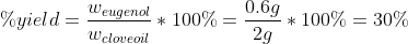 \%yield=\frac{w_{eugenol}}{w_{clove oil}}*100\%=\frac{0.6g}{2g}*100\%=30\%