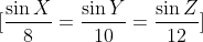 \[ \frac{{\sin X}}{{8}} = \frac{{\sin Y}}{{10}} = \frac{{\sin Z}}{{12}} \]
