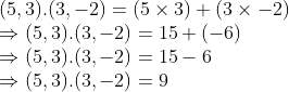 \\ (5, 3).(3, -2) = (5 \times 3) + (3 \times -2) \\ \Rightarrow (5, 3).(3, -2) = 15 + (-6) \\ \Rightarrow (5, 3).(3, -2) = 15 - 6 \\ \Rightarrow (5, 3).(3, -2) = 9
