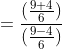  =frac{(frac{9+4}{6})}{(frac{9-4}{6})}