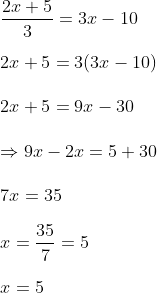  frac{2x+5}{3}=3x-102x+5=3(3x-10)2x+5=9x-30 Rightarrow 9x-2x=5+307x=35x=frac{35}{7}=5x=5