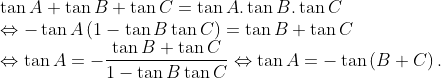 \\ \tan A+\tan B+\tan C=\tan A.\tan B.\tan C\\\Leftrightarrow -\tan A\left( 1-\tan B\tan C \right)=\tan B+\tan C \\\Leftrightarrow \tan A=-\frac{\tan B+\tan C}{1-\tan B\tan C}\Leftrightarrow \tan A=-\tan \left( B+C \right).