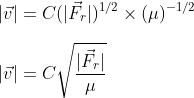 |vec v|= C(|vec F_r|)^{1/2} imes (mu)^{-1/2} |vec v|= Csqrt {rac{|vec F_r|}{mu}}