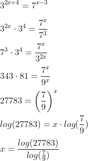 \\ 3^{2x+4}=7^{x-3} \\\\ 3^{2x}\cdot 3^{4}=\frac{7^x}{7^3} \\ \\7^3\cdot 3^4=\frac{7^x}{3^{2x}} \\\\ 343\cdot81=\frac{7^x}{9^x} \\\\ 27783=\left({\frac{7}{9}}\right)^x \\\\ log(27783)=x\cdot log(\frac{7}{9}) \\\\ x=\frac{log(27 783)}{log(\frac{7}{9})} \\