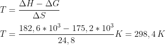 \\ T=\frac{\Delta H - \Delta G}{\Delta S}\\ \\T=\frac{182,6*10^3 - 175,2*10^3}{24,8}K=298,4\,K