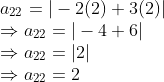 \\ a_{22} = \vert -2(2) + 3(2) \vert \\ \Rightarrow a_{22} = \vert -4 + 6 \vert \\ \Rightarrow a_{22} = \vert 2 \vert \\ \Rightarrow a_{22} = 2