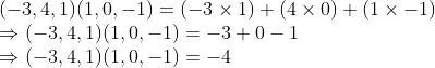 \\(-3, 4, 1)(1, 0, -1) = (-3 \times 1) + (4 \times 0) + (1 \times -1) \\ \Rightarrow (-3, 4, 1)(1, 0, -1) = -3 + 0 - 1 \\ \Rightarrow (-3, 4, 1)(1, 0, -1) = -4
