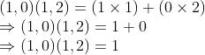 \\(1, 0)(1, 2) = (1 \times 1) + (0 \times 2) \\ \Rightarrow (1, 0)(1, 2) = 1 + 0 \\ \Rightarrow (1, 0)(1, 2) = 1
